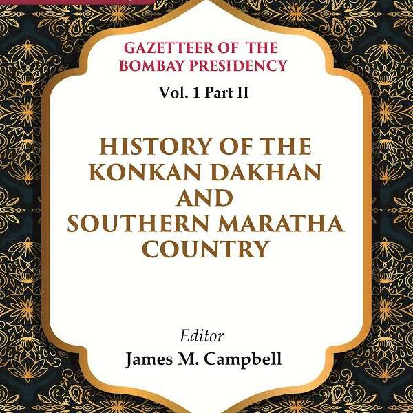 Gazetteer of the Bombay Presidency: History of the Konkan Dakhan and Southern Maratha Country 1st, Part II - Gyan Books - Distacart