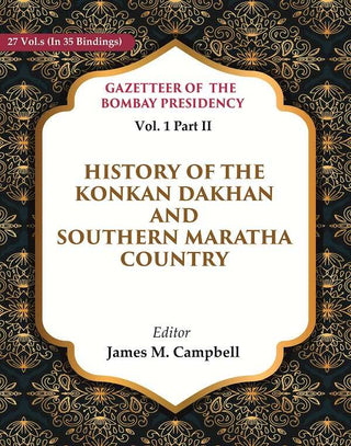 Gazetteer of the Bombay Presidency: History of the Konkan Dakhan and Southern Maratha Country 1st, Part II - Gyan Books - Distacart