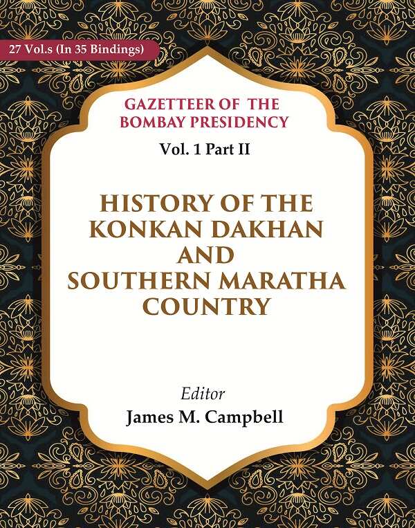 Gazetteer of the Bombay Presidency: History of the Konkan Dakhan and Southern Maratha Country 1st, Part II - Gyan Books - Distacart