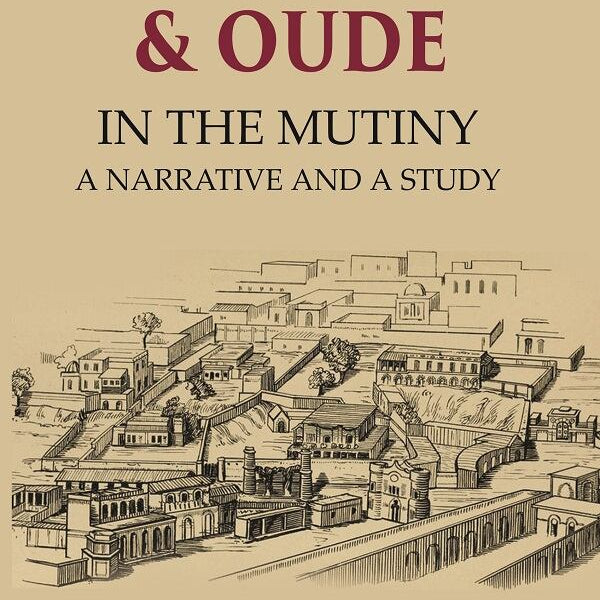 Lucknow & Oude In the Mutiny a Narrative and a Study - Gyan Books - Distacart