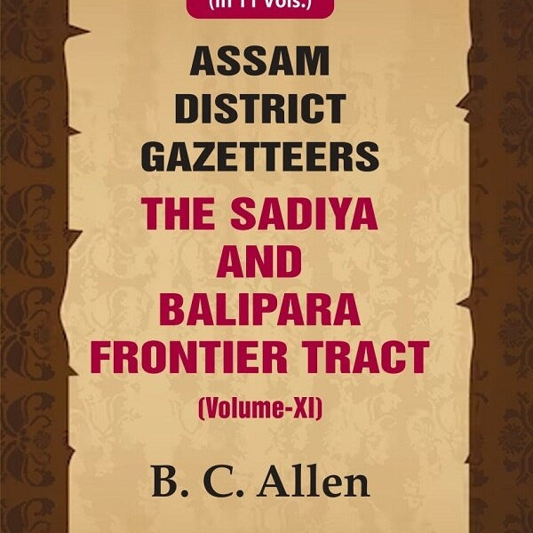 Assam District Gazetteers: The Sadiya and Balipara Frontier Tract 11th - Gyan Books - Distacart