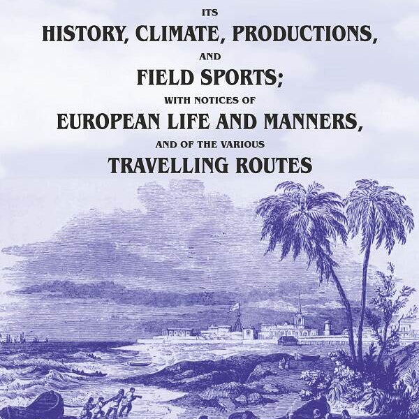 India Its History, Climate, Productions, And Field Sports; With Notices Of European Life And Manners, And - Gyan Books - Distacart