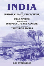 Thumbnail for India Its History, Climate, Productions, And Field Sports; With Notices Of European Life And Manners, And - Gyan Books