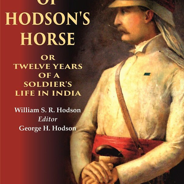 Hodson of Hodson's Horse Or Twelve Years of a Soldier's Life in India - Gyan Books - Distacart