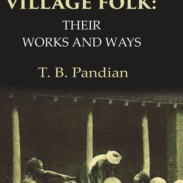 Indian Village Folk Their Works and Ways - Gyan Books - Distacart
