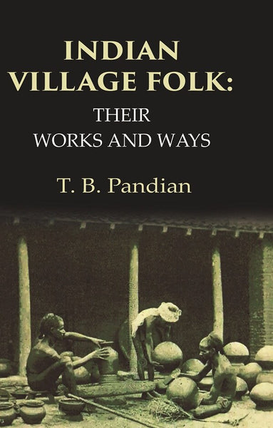 Indian Village Folk Their Works and Ways - Gyan Books