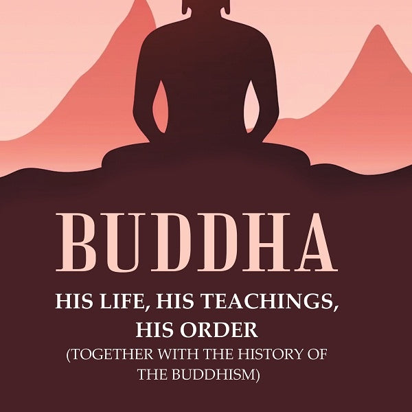 Buddha His life, his teachings, his order (together with the history of the Buddhism) - Gyan Books - Distacart