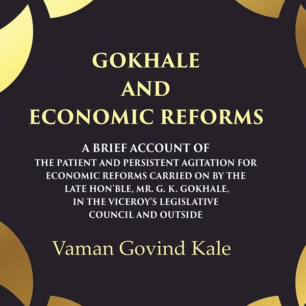 Gokhale And Economic Reforms A Brief Account Of The Patient And Persistent Agitation For Economic Reforms - Gyan Books - Distacart
