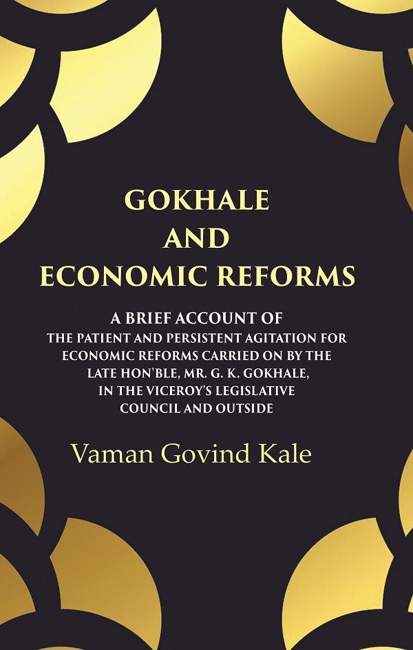 Gokhale And Economic Reforms A Brief Account Of The Patient And Persistent Agitation For Economic Reforms - Gyan Books - Distacart