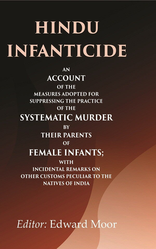 Hindu Infanticide An Account Of The Measures Adopted For Suppressing The Practice Of The Systematic Murder - Gyan Books - Distacart