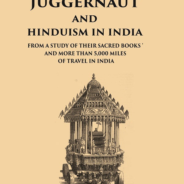The God Juggernaut and Hinduism in India From a Study of their Sacred Books and more than 5,000 Miles of Travel in India - Gyan Books - Distacart