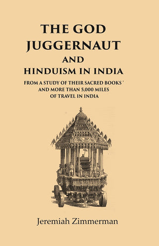 The God Juggernaut and Hinduism in India From a Study of their Sacred Books and more than 5,000 Miles of Travel in India - Gyan Books - Distacart