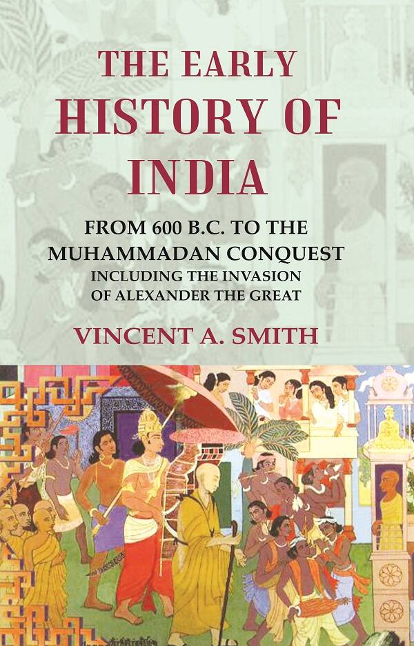 The Early History of India From 600 B.C. to the Muhammadan Conquest Including the Invasion of Alexander the Great - Gyan Books - Distacart