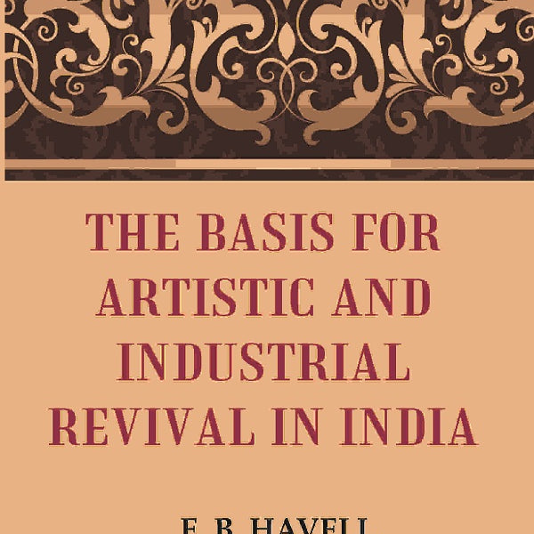 The Basis for Artistic and Industrial Revival in India - Gyan Books - Distacart