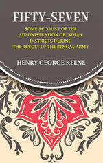 Thumbnail for Fifty-Seven Some Account of the Administration in Indian Districts During the Revolt of the Bengal Army - Gyan Books - Distacart