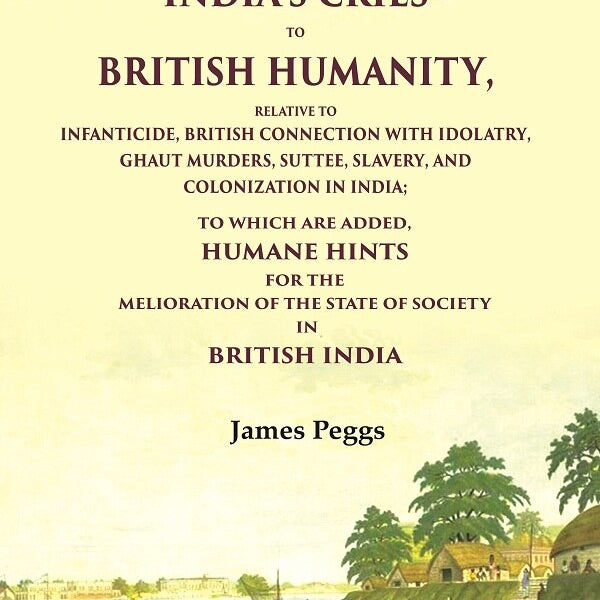 India'S Cries To British Humanity, Relative To Infanticide, British Connection With Idolatry, Ghaut - Gyan Books - Distacart