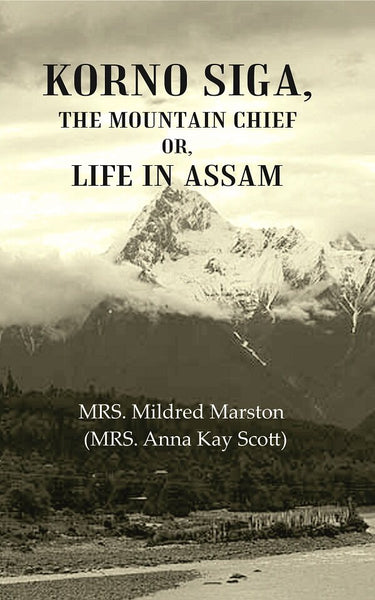 Korno Siga, The Mountain Chief or, Life in Assam - Gyan Books - Distacart