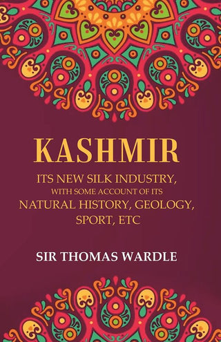 Kashmir Its New Silk Industry, with Some Account of its Natural History, Geology, Sport, Etc - Gyan Books - Distacart