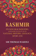 Thumbnail for Kashmir Its New Silk Industry, with Some Account of its Natural History, Geology, Sport, Etc - Gyan Books - Distacart