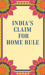 Thumbnail for India's Claim for Home Rule - Gyan Books - Distacart