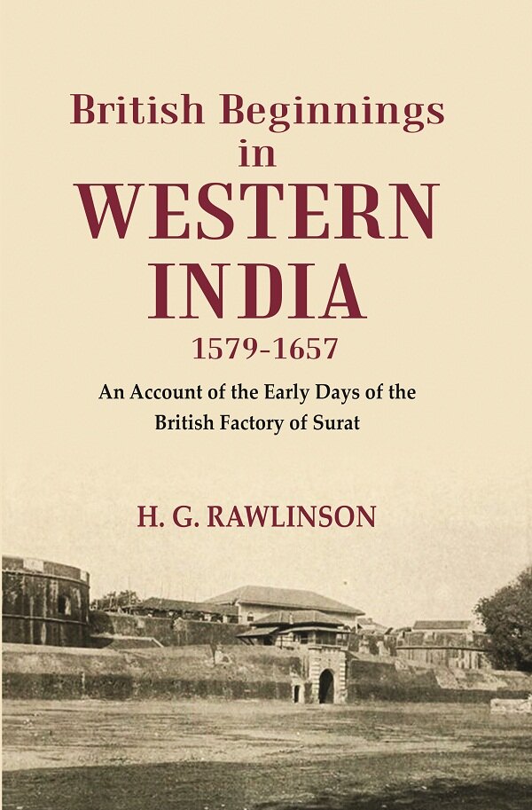 British Beginnings in Western India 1579-1657 An Account of the Early Days of the British Factory of Surat - Gyan Books - Distacart