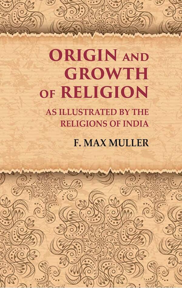 Origin and Growth of Religion As Illustrated by the Religions of India - Gyan Books - Distacart