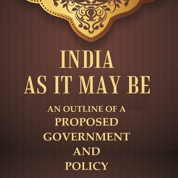 India as it may be An Outline of a Proposed Government and Policy - Gyan Books - Distacart