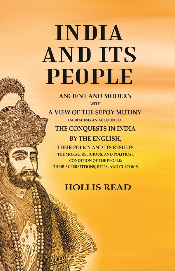 India And Its People Ancient And Modern With A View Of The Sepoy Mutiny Embracing An Account Of The - Gyan Books - Distacart