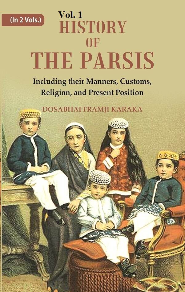 History of the Parsis Including their Manners, Customs, Religion, and Present Position 1st - Gyan Books - Distacart