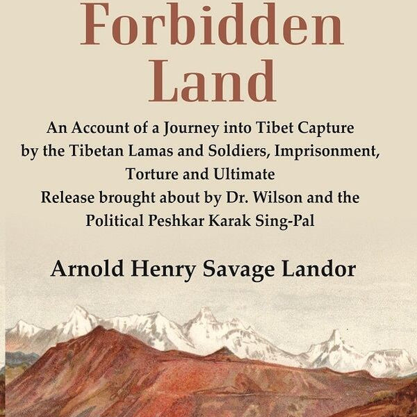 In The Forbidden Land An Account Of A Journey Into Tibet Capture By The Tibetan Lamas And Soldiers, - Gyan Books - Distacart