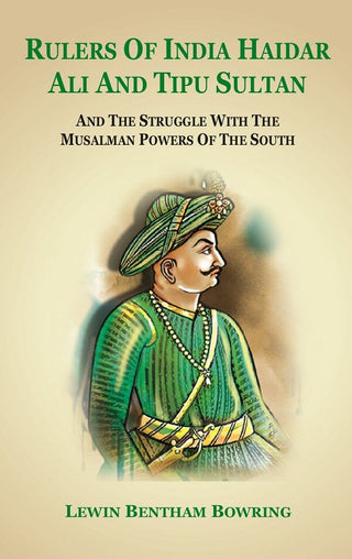 Rulers of India Haidar Ali and Tipu Sultan And the Struggle with the Musalman Powers of the South - Gyan Books - Distacart