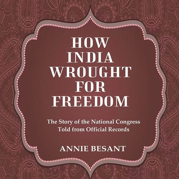 How India Wrought For Freedom The Story of the National Congress Told from Official Records - Gyan Books - Distacart