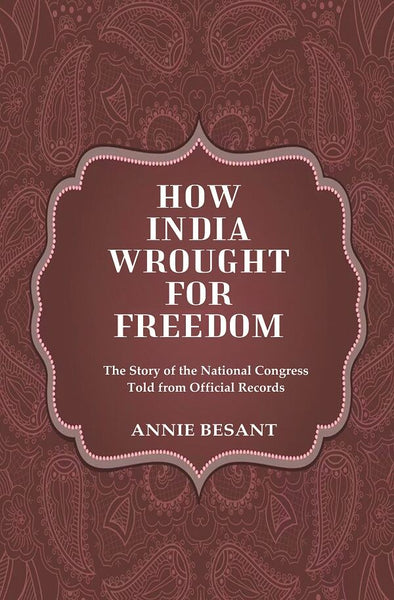 How India Wrought For Freedom The Story of the National Congress Told from Official Records - Gyan Books - Distacart