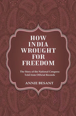 Thumbnail for How India Wrought For Freedom The Story of the National Congress Told from Official Records - Gyan Books - Distacart