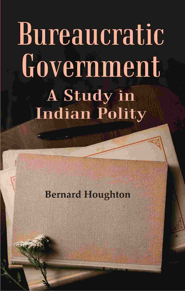 Bureaucratic Government: A Study in Indian Polity - Gyan Books - Distacart