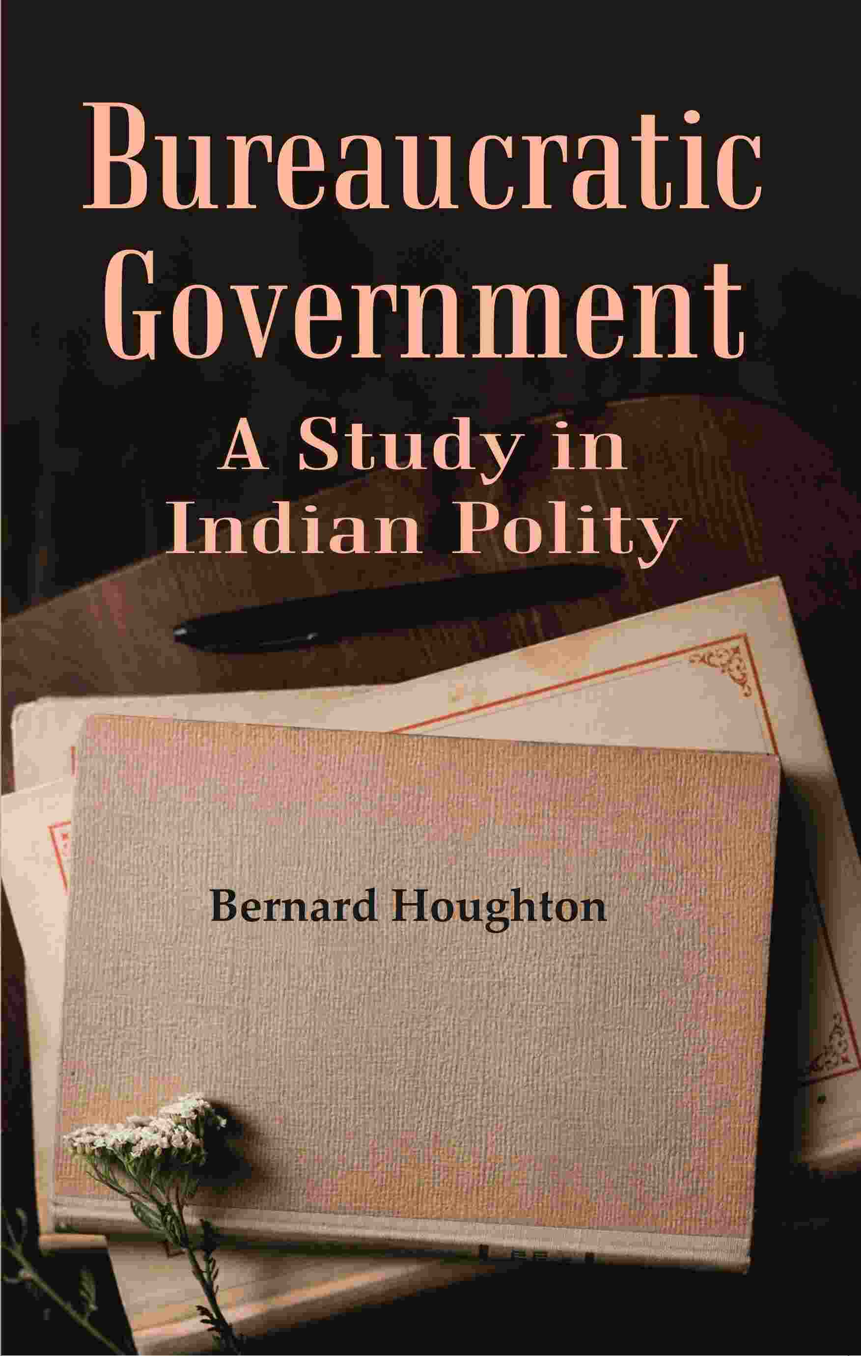 Bureaucratic Government: A Study in Indian Polity - Gyan Books - Distacart