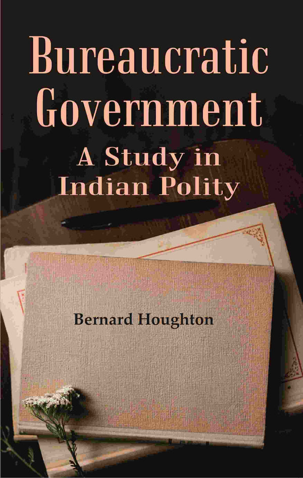 Bureaucratic Government: A Study in Indian Polity - Gyan Books - Distacart
