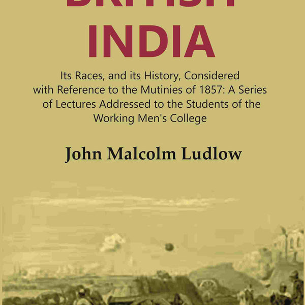 British India: Its Races, And Its History, Considered With Reference To The Mutinies Of : A Series 1857 - 2Nd - Gyan Books - Distacart