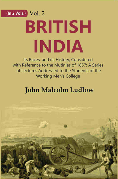 British India: Its Races, And Its History, Considered With Reference To The Mutinies Of : A Series 1857 - 2Nd - Gyan Books - Distacart