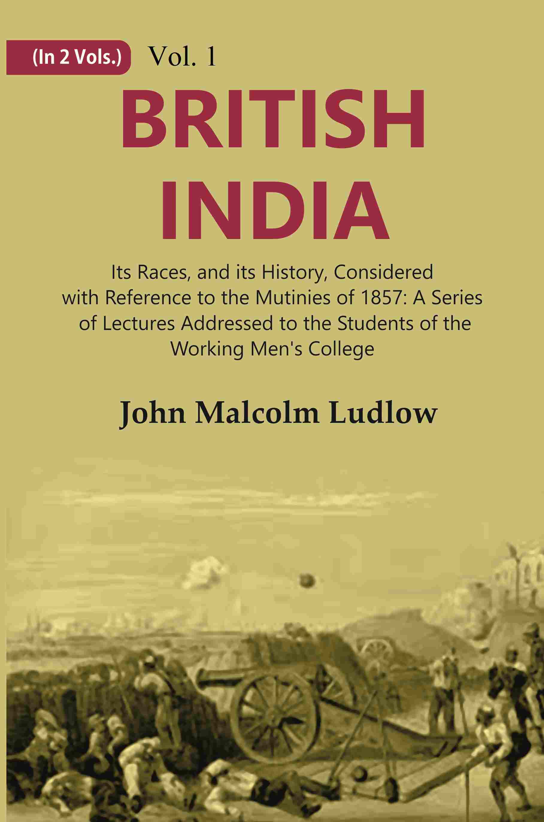 British India: Its Races, And Its History, Considered With Reference To The Mutinies Of : A Series 1857 - 1St - Gyan Books - Distacart