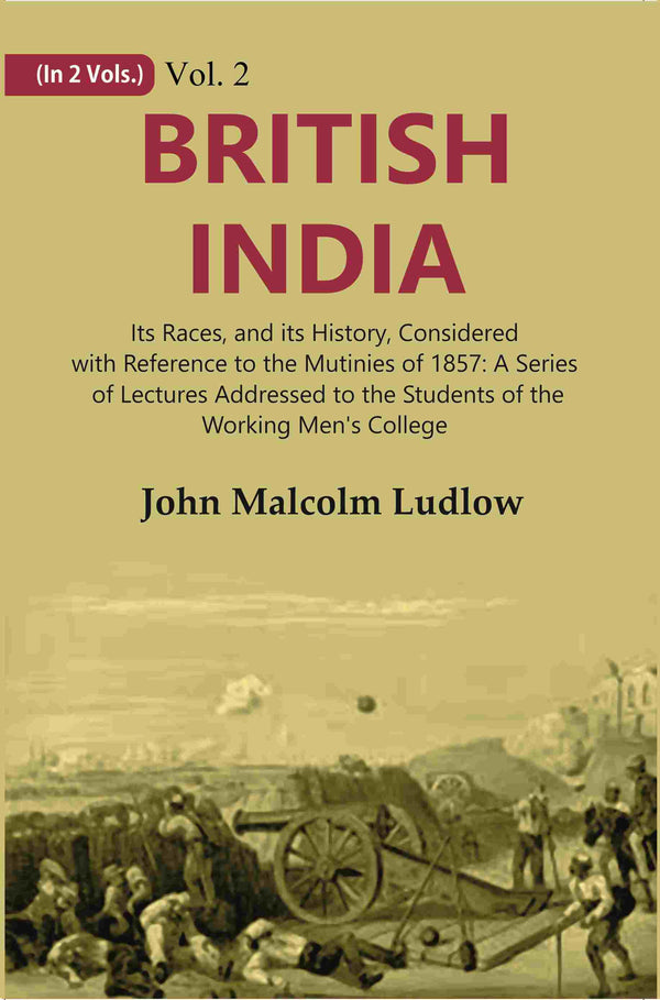 British India: Its Races, And Its History, Considered With Reference To The Mutinies Of : A Series 1857 - 2Nd - Gyan Books - Distacart