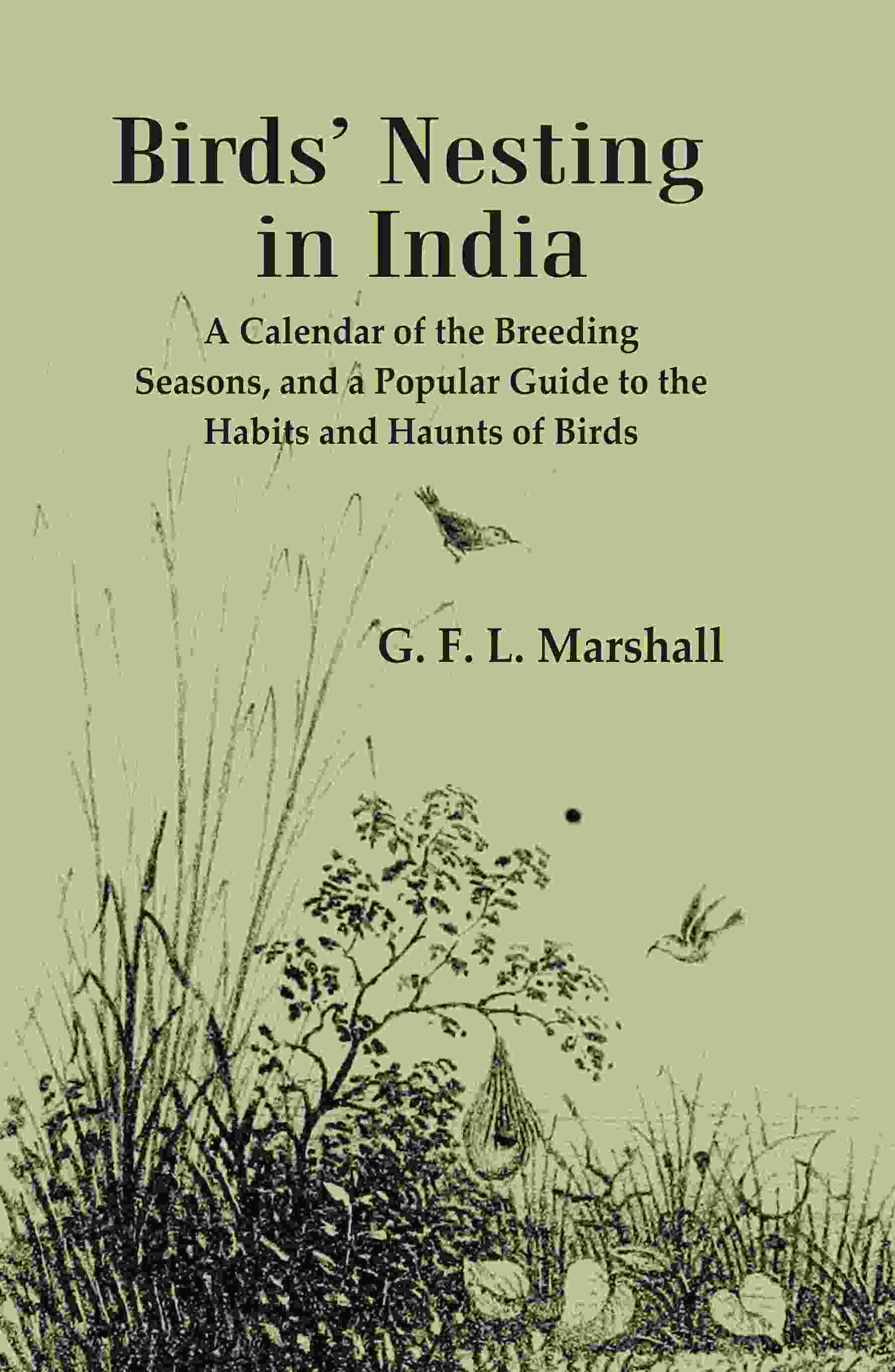 Birds’ Nesting in India: A Calendar of the Breeding Seasons, and a Popular Guide to the Habits and Haunts of Birds - Gyan Books - Distacart