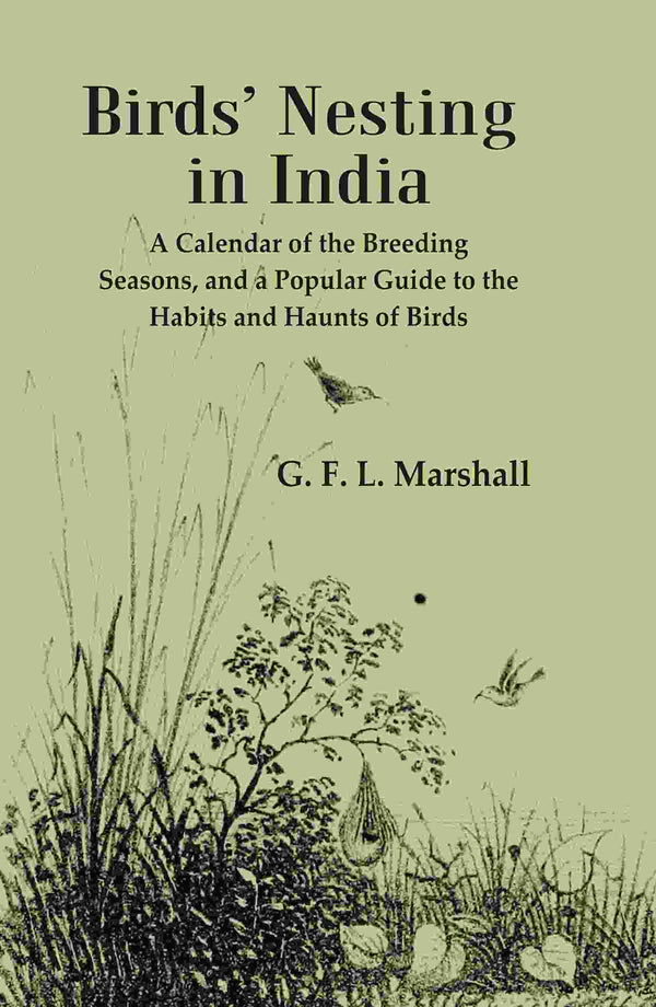 Birds’ Nesting in India: A Calendar of the Breeding Seasons, and a Popular Guide to the Habits and Haunts of Birds - Gyan Books - Distacart