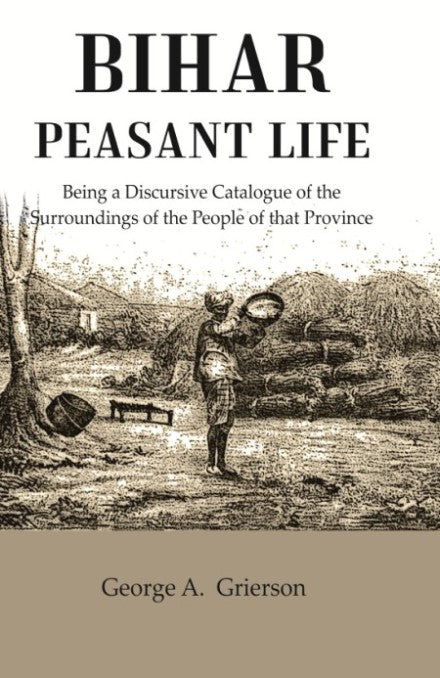Bihar Peasant Life: Being a Discursive Catalogue of the Surroundings of the People of that Province - Gyan Books - Distacart