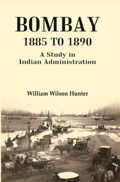 Bombay 1885 to 1890: A Study in Indian Administration - Gyan Books - Distacart