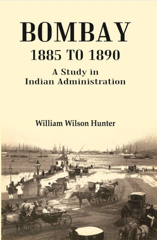 Bombay 1885 to 1890: A Study in Indian Administration - Gyan Books - Distacart