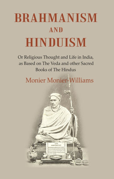 Brahmanism and Hinduism: Or Religious thought and Life in India, as Based on the Veda and other Sacred Books of the Hindus - Gyan Books - Distacart