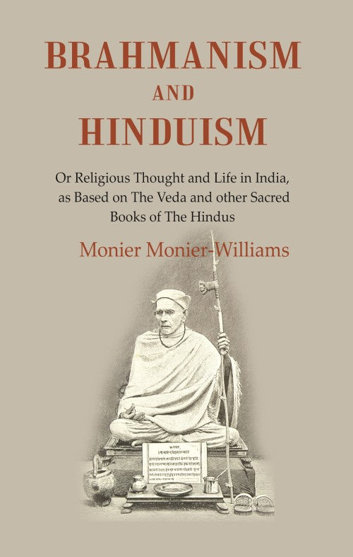 Brahmanism and Hinduism: Or Religious thought and Life in India, as Based on the Veda and other Sacred Books of the Hindus - Gyan Books - Distacart
