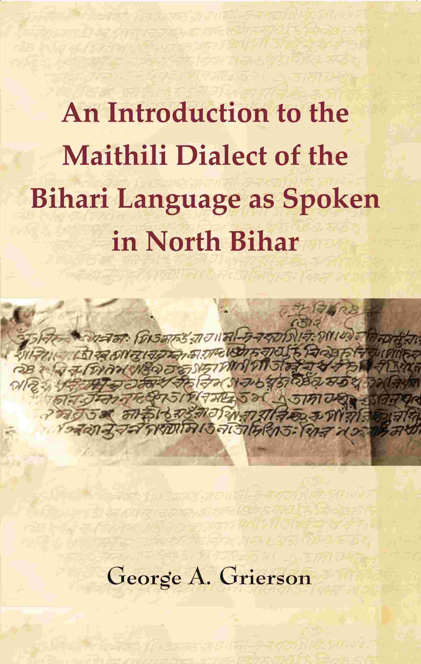 An Introduction to the Maithili Dialect of the Bihari Language as Spoken in North Bihar - Gyan Books - Distacart