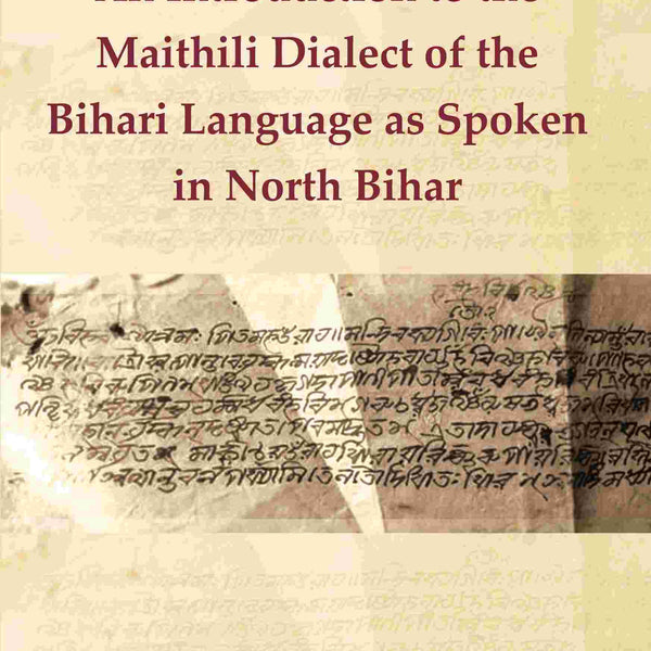 An Introduction to the Maithili Dialect of the Bihari Language as Spoken in North Bihar - Gyan Books - Distacart